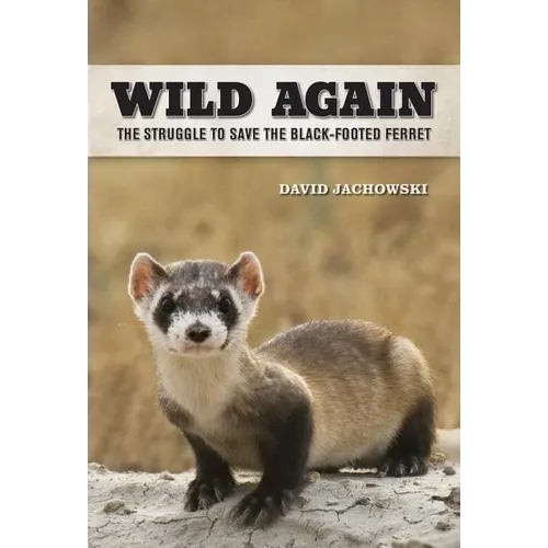 Wild Again: The Struggle to Save the Black-Footed Ferret