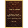 Luther on Education: Including a Historical Introduction and a Translation of the Reformer's Two Most Important Educational Treatises