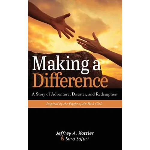 Making a Difference: A Story of Adventure, Disaster, and Redemption Inspired by the Plight of At-Risk Girls