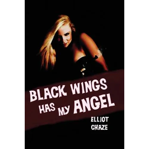 Black Wings Has My Angel: A Classic Noir Novel of Heist, Desire, and Doom