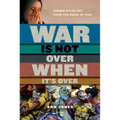 War Is Not Over When It's Over: Women Speak Out from the Ruins of War