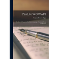 Psalm Wowapi: The Book Of Psalms In The Dakota Language: Translated From The Hebrew