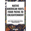 Native American Ways: Four Paths to Enlightenment
