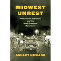 Midwest Unrest: 1960s Urban Rebellions and the Black Freedom Movement