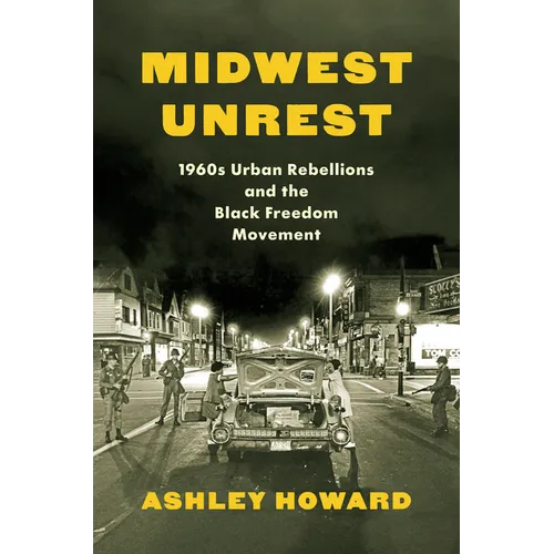 Midwest Unrest: 1960s Urban Rebellions and the Black Freedom Movement