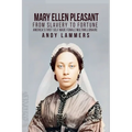 Mary Ellen Pleasant: From Slavery to Fortune America's First Self Made Female Multimillionaire