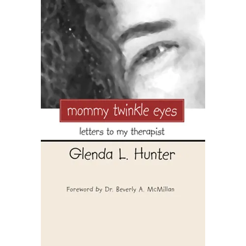 Mommy Twinkle Eyes: Letters to My Therapist