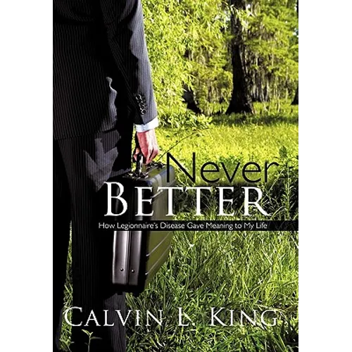 Never Better: How Legionnaire's Disease Gave Meaning to My Life