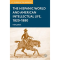 The Hispanic World and American Intellectual Life, 1820-1880
