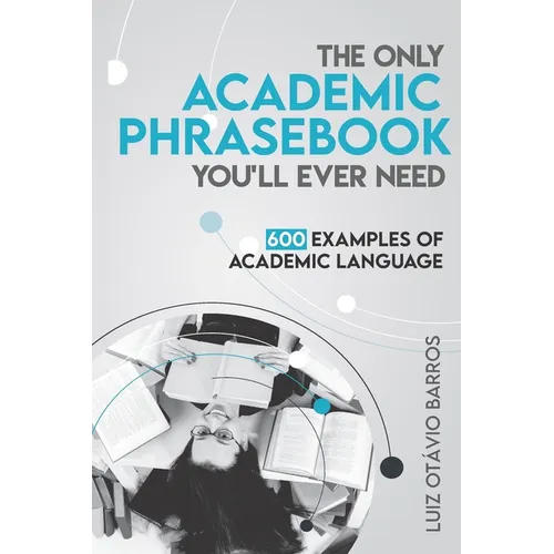 The Only Academic Phrasebook You'll Ever Need: 600 Examples of Academic Language