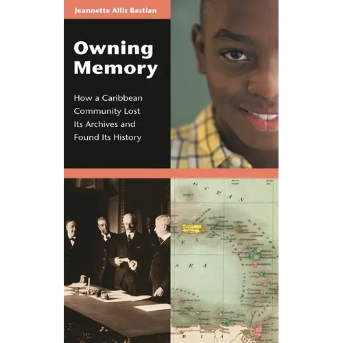 Owning Memory: How a Caribbean Community Lost Its Archives and Found Its History