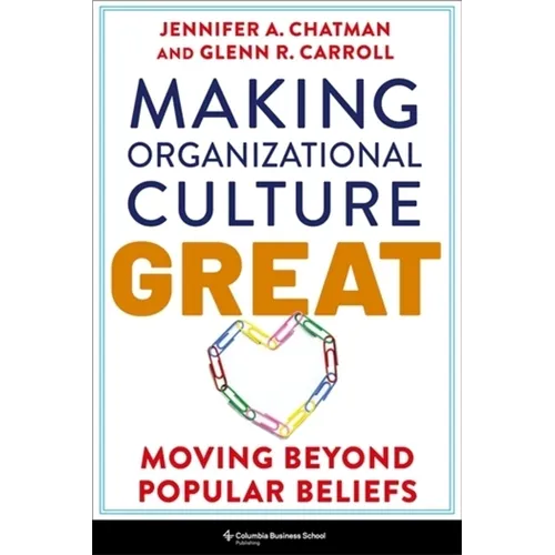 Making Organizational Culture Great: Moving Beyond Popular Beliefs