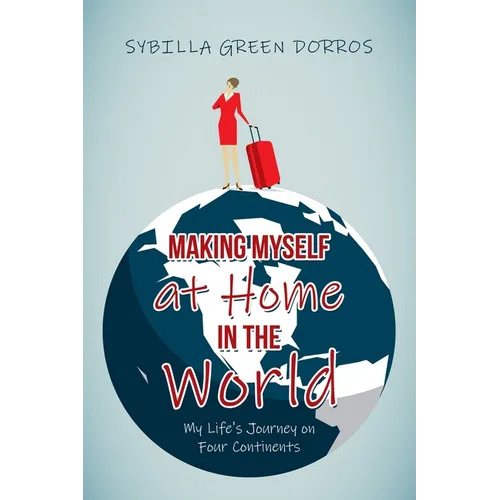 Making Myself at Home in the World: My Life's Journey on Four Continents
