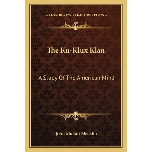 The Ku-Klux Klan: A Study Of The American Mind