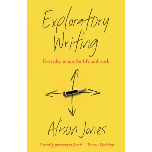 Exploratory Writing: Everyday Magic for Life and Work
