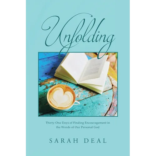 Unfolding: Thirty-One Days of Finding Encouragement in the Words of Our Personal God
