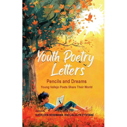 Youth Poetry Letters - Pencils and Dreams: Young Vallejo Poets Share Their World