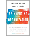 Reinventing the Organization: How Companies Can Deliver Radically Greater Value in Fast-Changing Markets