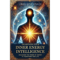Awakening Your Inner Energy Intelligence: Unlocking the Power of Energy to Transform Your Life