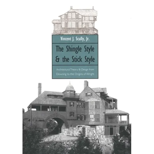 The Shingle Style and the Stick Style: Architectural Theory and Design from Downing to the Origins of Wright; Revised Edition