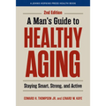 A Man's Guide to Healthy Aging: Staying Smart, Strong, and Active