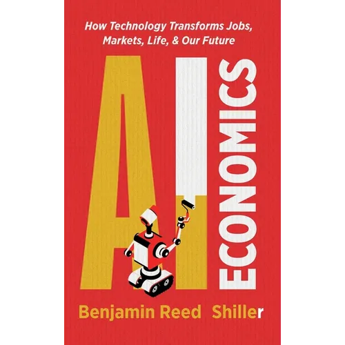 AI Economics: How Technology Transforms Jobs, Markets, Life, & Our Future