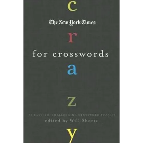 The New York Times Crazy for Crosswords: 75 Easy-To-Challenging Crossword Puzzles