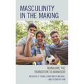 Masculinity in the Making: Managing the Transition to Manhood