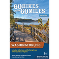 60 Hikes Within 60 Miles: Washington, D.C.: Including Suburban and Outlying Areas of Maryland and Virginia