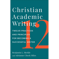 Christian Academic Writing: Twelve Practices and Principles for Becoming a Successful Writer