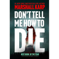 Don't Tell Me How to Die