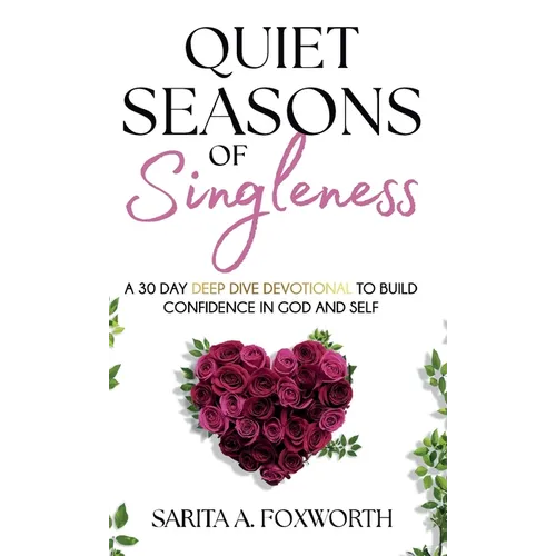 Quiet Seasons of Singleness: A 30 Day Deep Dive Devotional to Build Confidence in God and Self