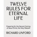 Twelve Rules for Eternal Life: Preparing for the Second Coming of Jesus Christ, the Holy Messiah