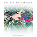 Color Me Lovely: Adult and Teen Coloring Book with Empowering Messages