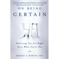 On Being Certain: Believing You Are Right Even When You're Not