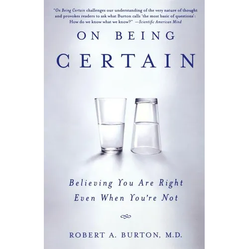 On Being Certain: Believing You Are Right Even When You're Not