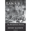 Labour and the Poor Volume III: The Metropolitan Districts