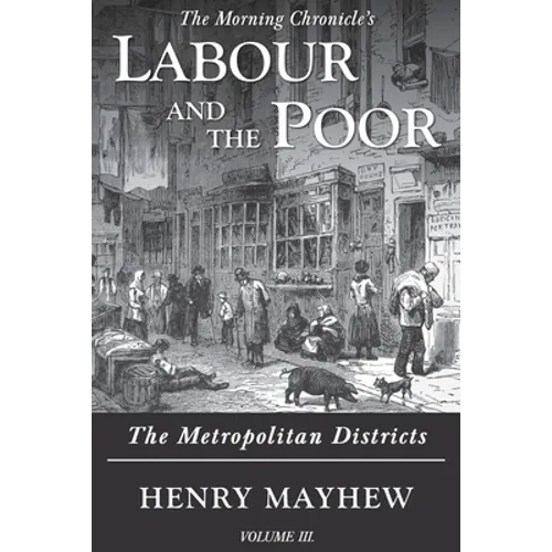 Labour and the Poor Volume III: The Metropolitan Districts