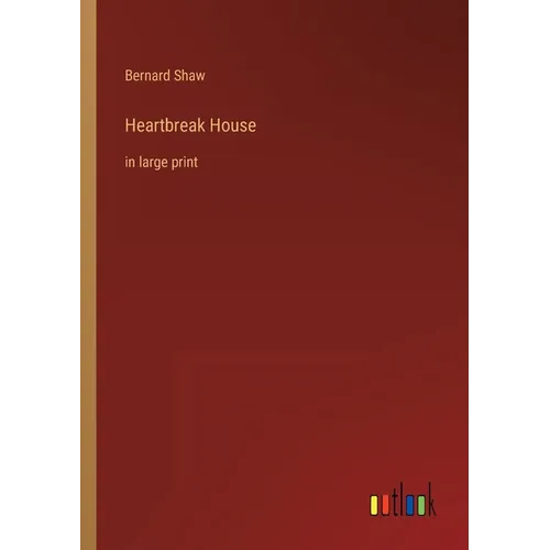 Heartbreak House: in large print