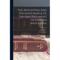 The Apocrypha And Pseudepigrapha Of The Old Testament In English Apocrypha; Volume I
