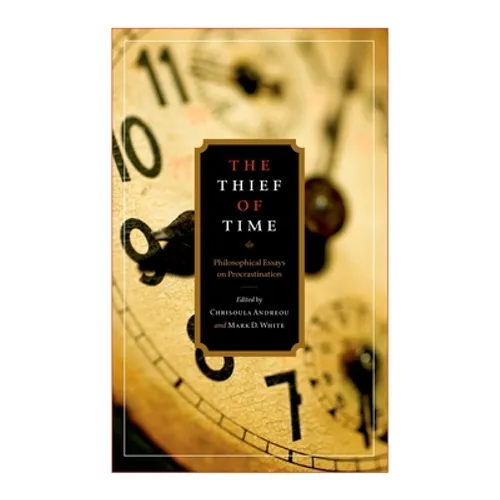 The Thief of Time: Philosophical Essays on Procrastination