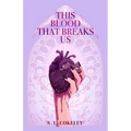 This Blood that Breaks Us