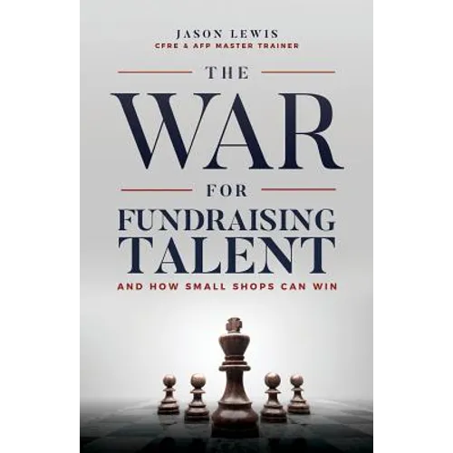 The War for Fundraising Talent: And How Small Shops Can Win