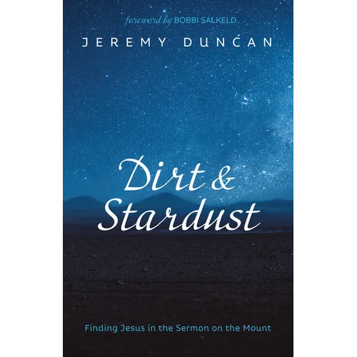 Dirt and Stardust: Finding Jesus in the Sermon on the Mount