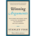 Winning Arguments: What Works and Doesn't Work in Politics, the Bedroom, the Courtroom, and the Classroom