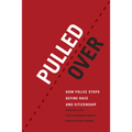 Pulled Over: How Police Stops Define Race and Citizenship