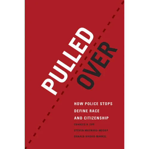 Pulled Over: How Police Stops Define Race and Citizenship