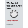 We Are All the Same Age Now: Valuegraphics, The End of Demographic Stereotypes