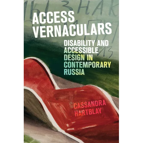 Access Vernaculars: Disability and Accessible Design in Contemporary Russia