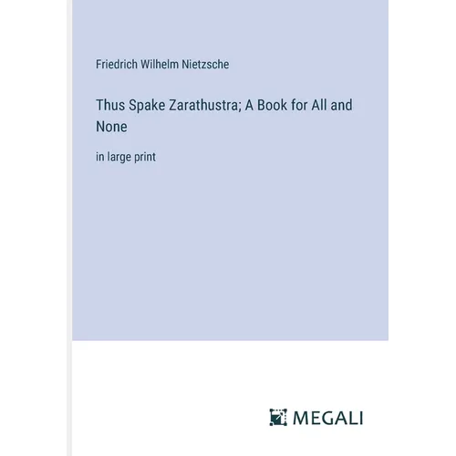 Thus Spake Zarathustra; A Book for All and None: in large print